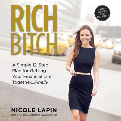 Rich Bitch: A Simple 12-Step Plan for Getting Your Financial Life Together … Finally Audiobook, by Nicole Lapin