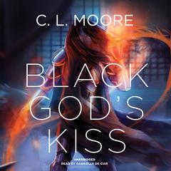 Black God’s Kiss Audiobook, by C. L. Moore