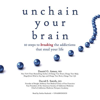Unchain Your Brain: 10 Steps to Breaking the Addictions That Steal Your Life Audiobook, by Daniel G. Amen