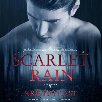 Scarlet Rain: The Escaped, Book Two Audiobook, by Kristin Cast