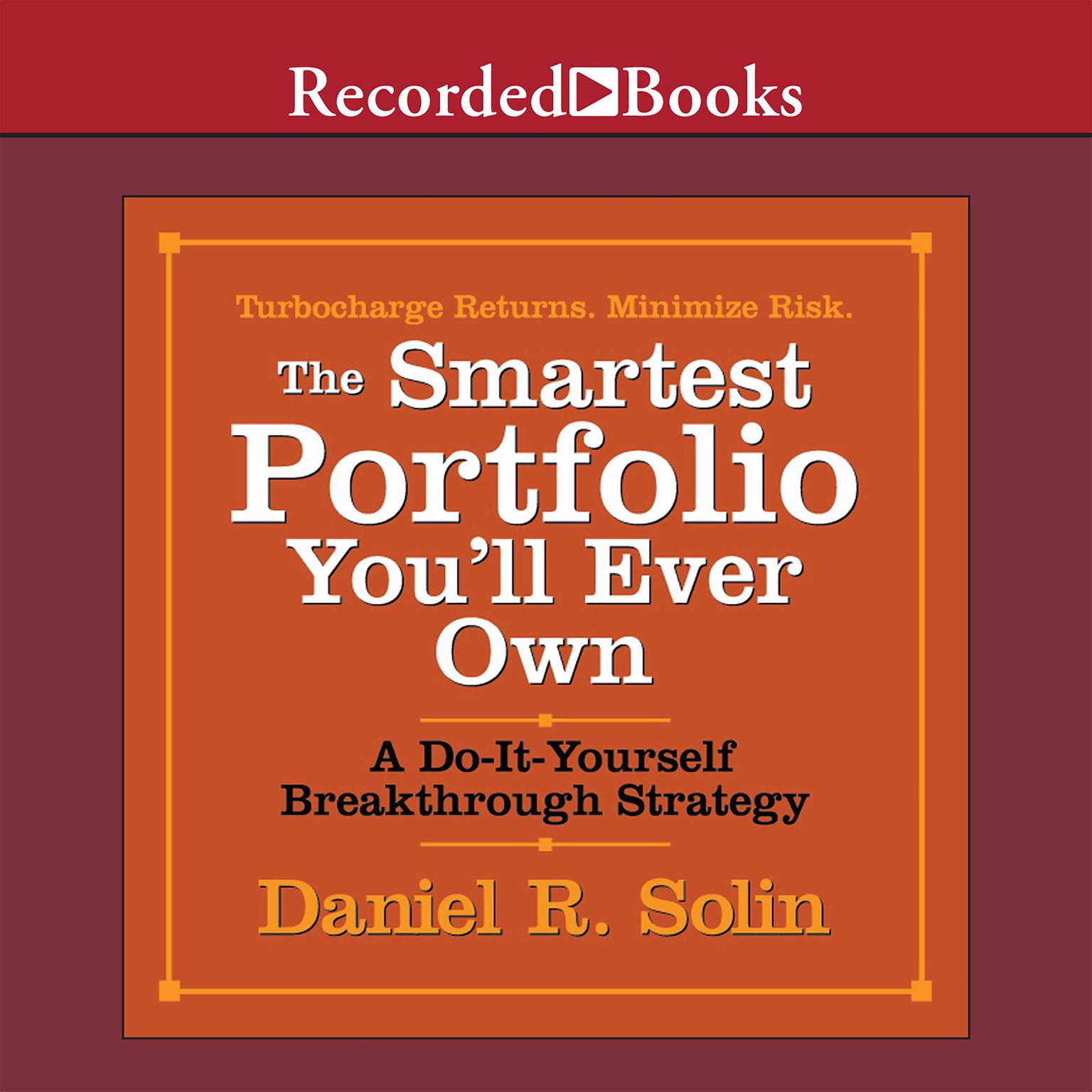 The Smartest Portfolio Youll Ever Own: A Do-It-Yourself Breakthrough Strategy Audiobook, by Daniel R. Solin