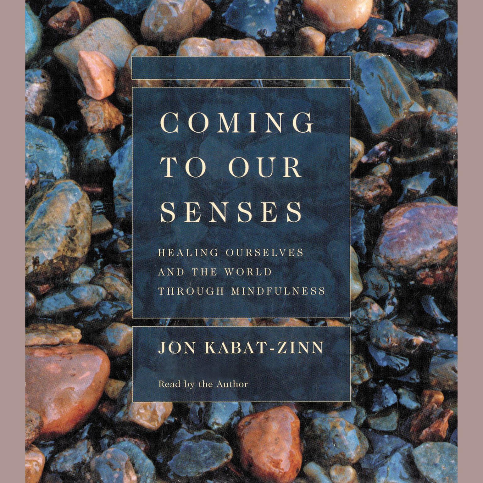 Coming to Our Senses (Abridged): Healing Ourselves and Our World Through Mindfulness Audiobook, by Jon Kabat-Zinn
