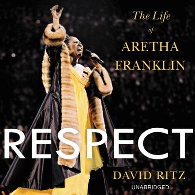 Respect: The Life of Aretha Franklin Audiobook, by David Ritz