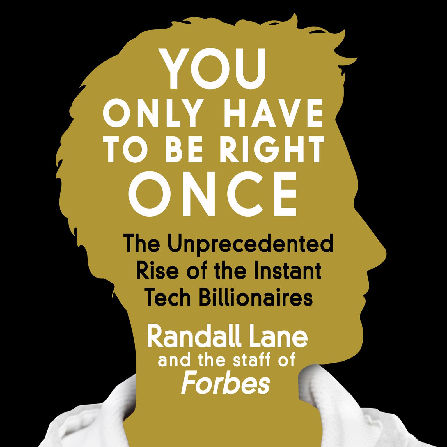 You Only Have to Be Right Once: The Unprecedented Rise of the Instant Tech Billionaires Audiobook, by Randall Lane
