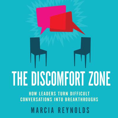 The Discomfort Zone: How Leaders Turn Difficult Conversations Into Breakthroughs Audiobook, by Marcia Reynolds