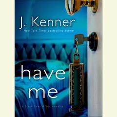 Have Me: A Stark Ever After Novella: A Stark Ever After Novella Audiobook, by J. Kenner