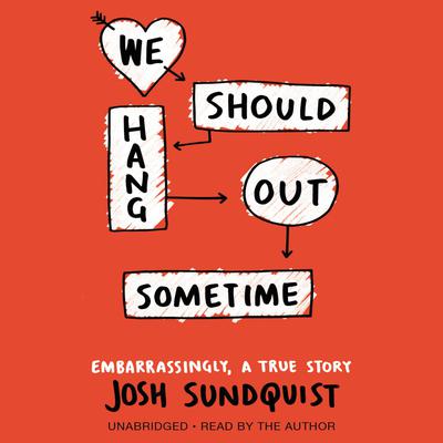 We Should Hang Out Sometime: Embarrassingly, a true story Audiobook, by Josh Sundquist