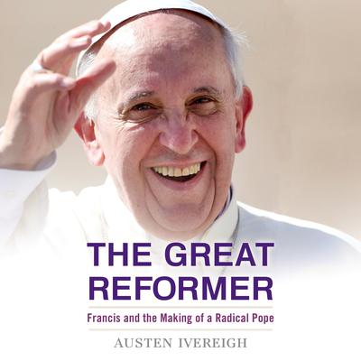 The Great Reformer: Francis and the Making of a Radical Pope Audiobook, by Emily Giffin