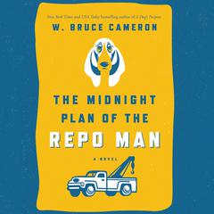 The Midnight Plan of the Repo Man: A Novel Audiobook, by W. Bruce Cameron