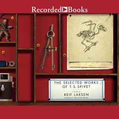 The Selected Works of T.S. Spivet: A Novel Audiobook, by Reif Larsen