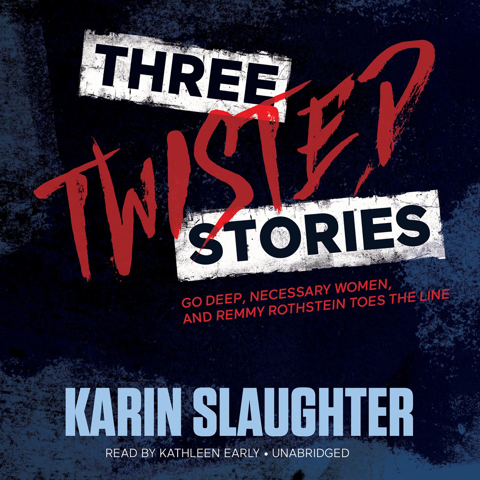 Three Twisted Stories: Go Deep, Necessary Women, and Remmy Rothstein Toes the Line Audiobook, by Karin Slaughter