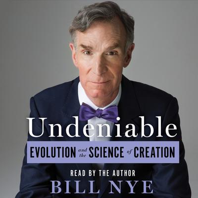 Undeniable: Evolution and the Science of Creation Audiobook, by Bill Nye