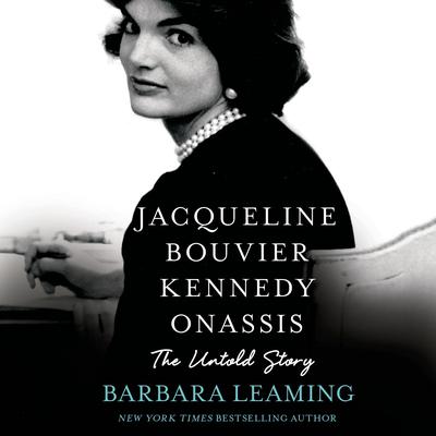 Jacqueline Bouvier Kennedy Onassis: The Untold Story: The Untold Story Audiobook, by Barbara Leaming
