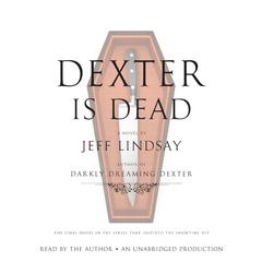 Dexter Is Dead: A Novel Audiobook, by Jeff Lindsay