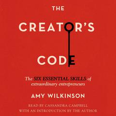 The Creators Code: The Six Essential Skills of Extraordinary Entrepreneurs Audiobook, by Amy Wilkinson