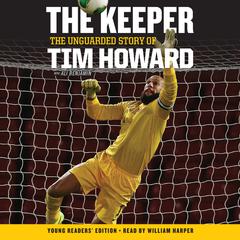 The Keeper: The Unguarded Story of Tim Howard Young Readers' Edition UNA: The Unguarded Story of Tim Howard Audiobook, by Tim Howard