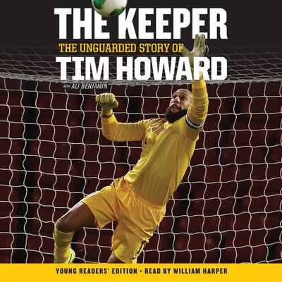 The Keeper: The Unguarded Story of Tim Howard Young Readers' Edition UNA: The Unguarded Story of Tim Howard Audiobook, by Tim Howard