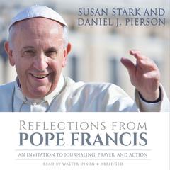 Reflections from Pope Francis: An invitation to Journaling, Prayer, and Action Audiobook, by Susan Stark
