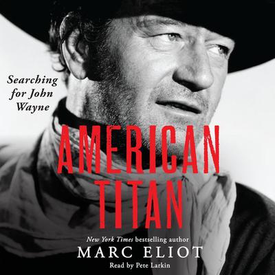 American Titan: Searching for John Wayne Audiobook, by Marc Eliot