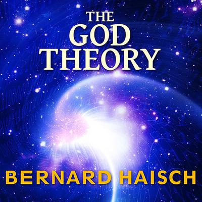 The God Theory: Universes, Zero-Point Fields and What's Behind It All Audiobook, by Bernard Haisch