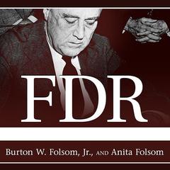 FDR Goes to War: How Expanded Executive Power, Spiraling National Debt, and Restricted Civil Liberties Shaped Wartime America Audiobook, by Burton W. Folsom, Anita Folsom