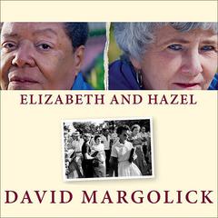Elizabeth and Hazel: Two Women of Little Rock Audiobook, by David Margolick