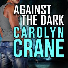 Against the Dark Audiobook, by Carolyn Crane