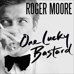 One Lucky Bastard: Tales from Tinseltown Audiobook, by Roger Moore