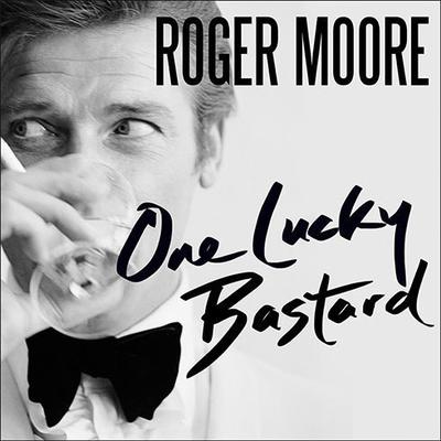 One Lucky Bastard: Tales from Tinseltown Audiobook, by Roger Moore