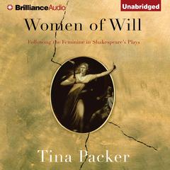 Women of Will: Following the Feminine in Shakespeares Plays Audiobook, by Tina Packer