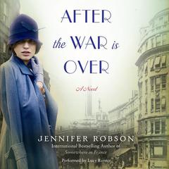 After the War is Over: A Novel Audiobook, by Jennifer Robson