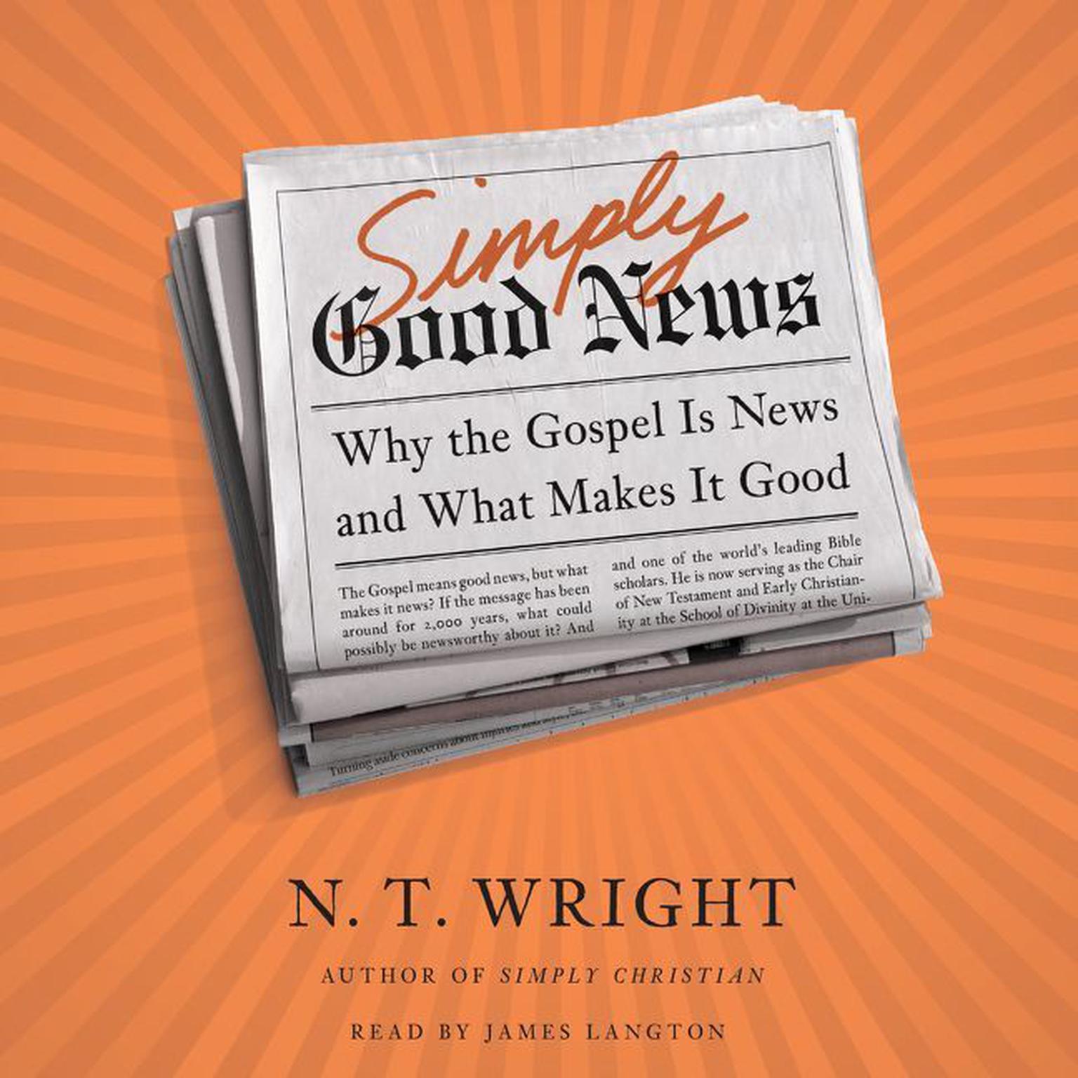 Simply Good News: Why the Gospel Is News and What Makes It Good Audiobook, by N. T. Wright