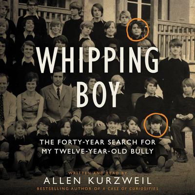 Whipping Boy: The Forty-Year Search for My Twelve-Year-Old Bully Audiobook, by Allen Kurzweil