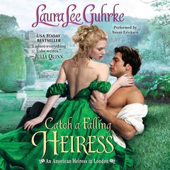 Catch a Falling Heiress: An American Heiress in London Audiobook, by 