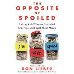 The Opposite of Spoiled: Raising Kids Who Are Grounded, Generous, and Smart About Money Audiobook, by 
