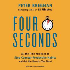 Four Seconds: All the Time You Need to Stop Counter-Productive Habits and Get the Results You Want Audiobook, by Peter Bregman