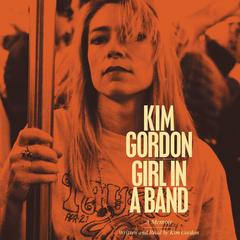Girl in a Band: A Memoir Audiobook, by Kim Gordon