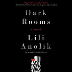Dark Rooms: A Novel Audiobook, by Lili Anolik