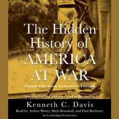The Hidden History of America at War: Untold Tales from Yorktown to Fallujah Audiobook, by Kenneth C. Davis