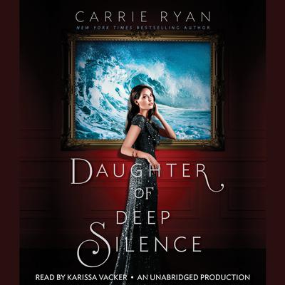 Daughter of Deep Silence Audiobook, by Carrie Ryan