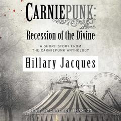 Carniepunk: Recession of the Divine Audiobook, by Hillary Jacques