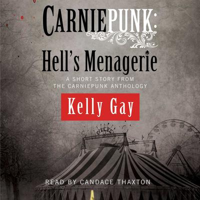 Carniepunk: Hell’s Menagerie: A Charlie Madigan Short Story Audiobook, by Kelly Gay