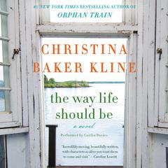 The Way Life Should Be: A Novel Audiobook, by Christina Baker Kline
