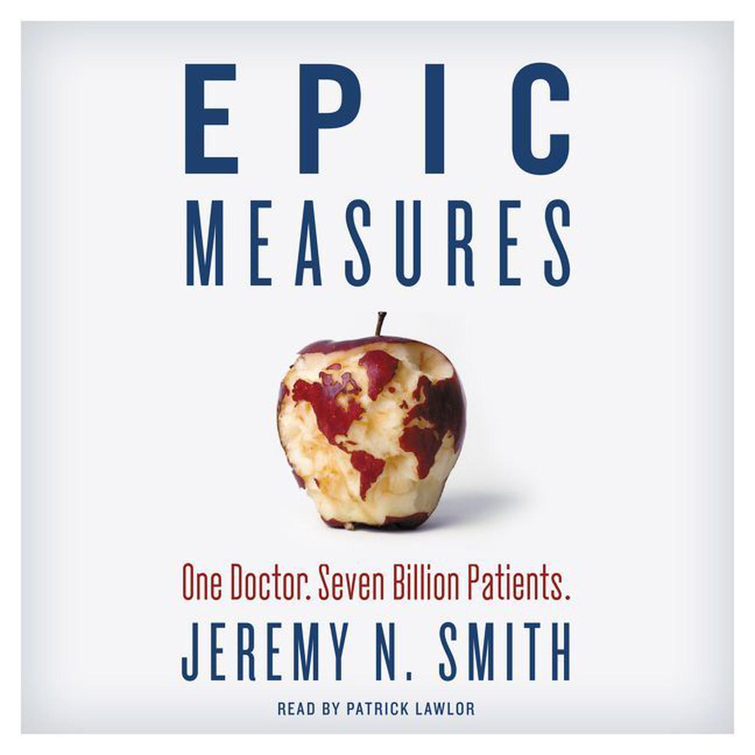 Epic Measures: One Doctor. Seven Billion Patients. Audiobook, by Jeremy N. Smith