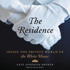 The Residence: Inside the Private World of the White House Audiobook, by Kate Andersen  Brower