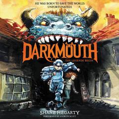 Darkmouth #1: The Legends Begin Audiobook, by Shane Hegarty