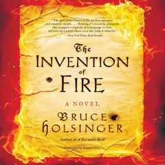 The Invention of Fire: A Novel Audiobook, by Bruce Holsinger