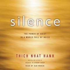 Silence: The Power of Quiet in a World Full of Noise Audiobook, by Thich Nhat Hanh