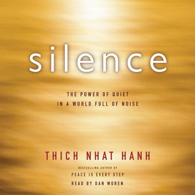 Silence: The Power of Quiet in a World Full of Noise Audiobook, by Thich Nhat Hanh