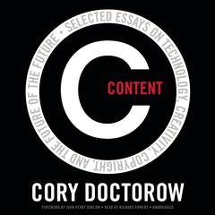 Content: Selected Essays on Technology, Creativity, Copyright, and the Future of the Future Audiobook, by Cory Doctorow